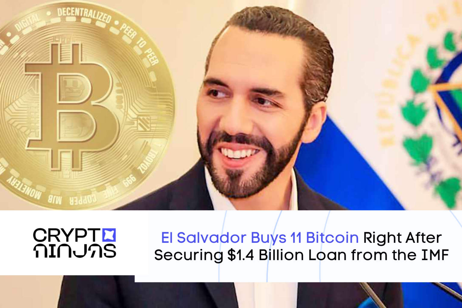 El Salvador Buys 11 Bitcoin Right After Securing $1.4 Billion Loan from the IMF – CryptoNinjas